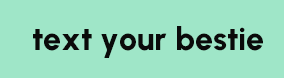 Text Your Bestie